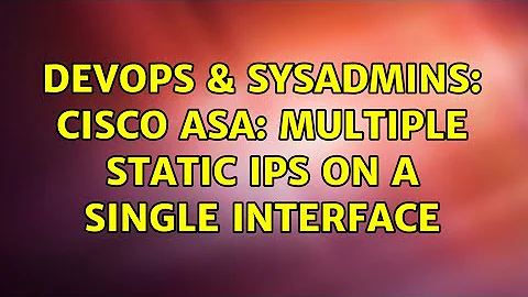 DevOps & SysAdmins: Cisco ASA: Multiple static IPs on a single interface (2 Solutions!!)
