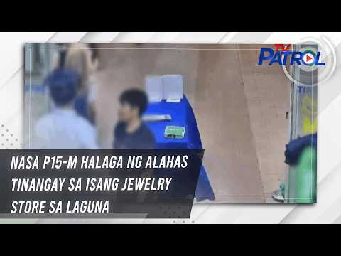 TV PATROL: Nasa P15-M halaga ng alahas tinangay sa isang jewelry store sa Laguna