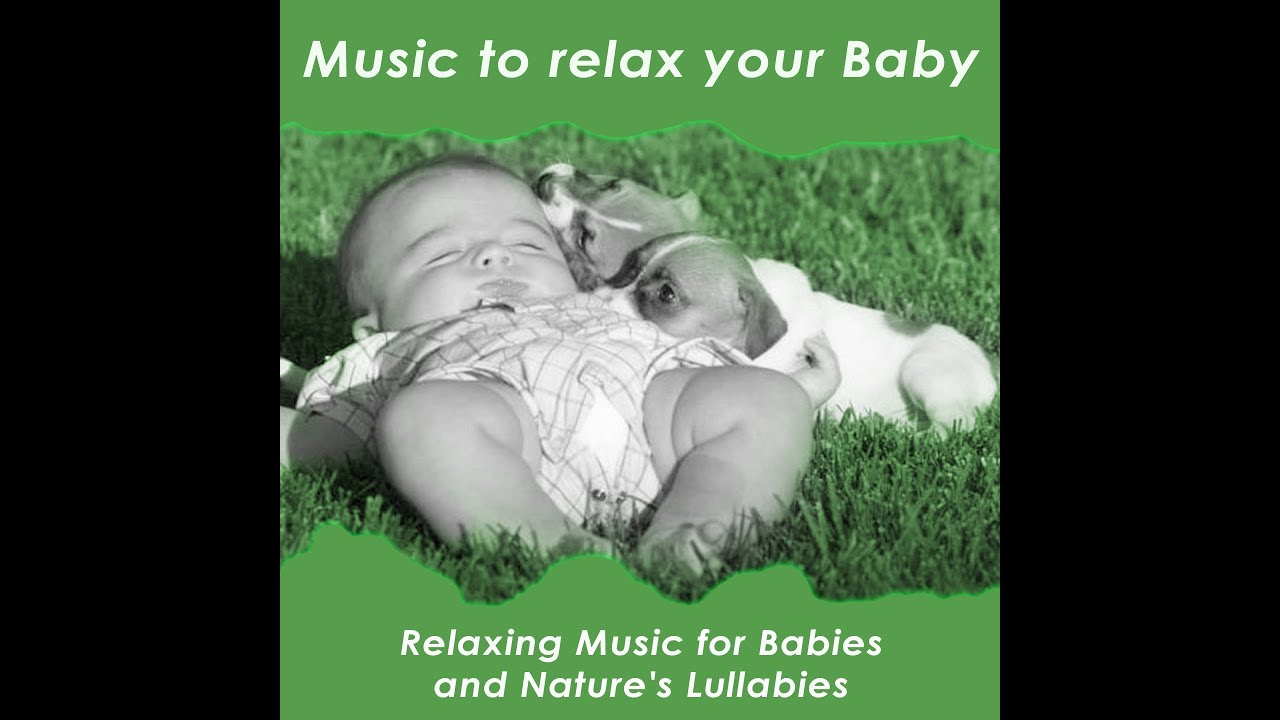 Music to Relax Your Baby Relaxing Music for Babies and Nature's