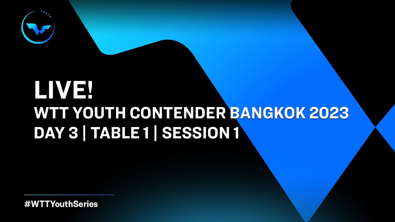 LIVE! T1 Day 3 WTT Youth Contender Bangkok 2023 Session 1