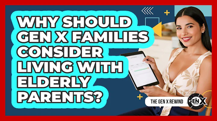 Why Should Gen X Families Consider Living With Elderly Parents? - The Gen X Rewind