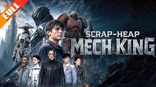【Scrap-Heap Mech King】🔥The Man Who Couldn’t Pilot Mechs Became the Hero Who Ended the Alien War👑