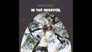 Friendly Fires - In the Hospital