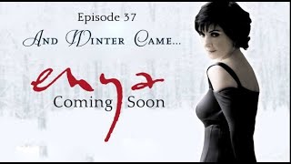 Enya " And Winter Came..." - Episode 37 COMING SOON - The Enya Archive