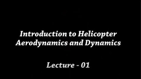 Lec 01: Introduction to Helicopter Aerodynamics and Dynamics #CH24SP #swayamprabha