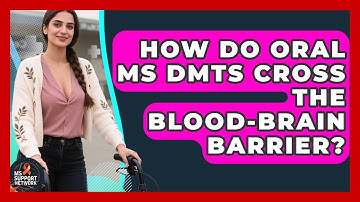 How Do Oral MS DMTs Cross The Blood-brain Barrier? - MS Support Network