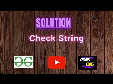 Check String || @GeeksforGeeks  || Problem Solving || Solution || Gorakh Codes