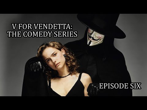 V FOR VENDETTA -THE COMEDY SERIES: EPISODE VI - YouTube