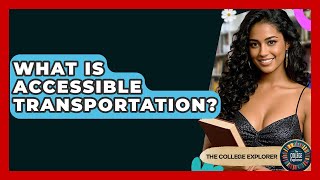What Is Accessible Transportation - The College Explorer