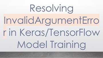Resolving InvalidArgumentError in Keras/TensorFlow Model Training