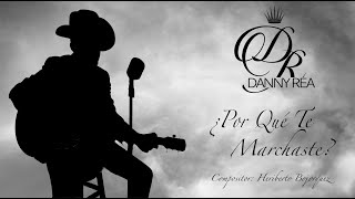 Video thumbnail of "Danny Rea - ¿Por Qué Te Marchaste? (Lyric Video)"