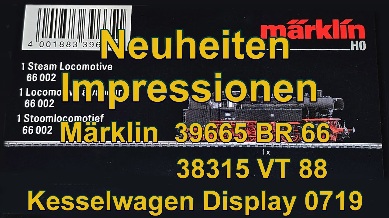 Märklin Neuheiten: BR 66 39665 - VT 88 38135  und Kesselwagenset 0719