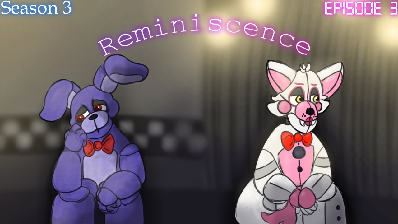 [FNAF SFM] Season 3: Episode 3: Reminiscence