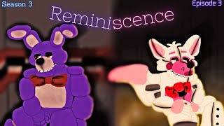 [FNAF SFM] Season 3: Episode 3: Reminiscence