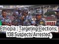 Ethiopia Announces Foiling Terrorist Plot Targeting Elections; 138 Suspects Arrested.