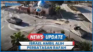 Israel Kerahkan Tank Ambil Alih Perbatasan Rafah dan Mesir