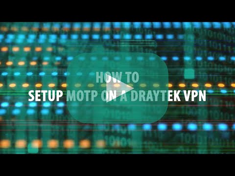 HOW TO: Set up One Time Passwords on a Draytek VPN