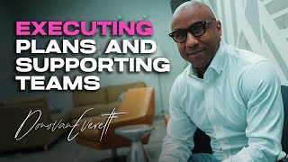 Executing Plans and Supporting Teams - Donovan Everett
