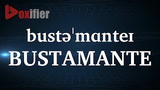 How to Pronunce Bustamante in English - Voxifier.com Details
