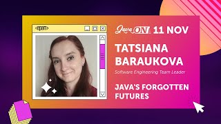 Java's Forgotten Futures. Tatsiana Baraukova, EPAM