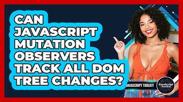 Can JavaScript Mutation Observers Track All DOM Tree Changes? - JavaScript Toolkit