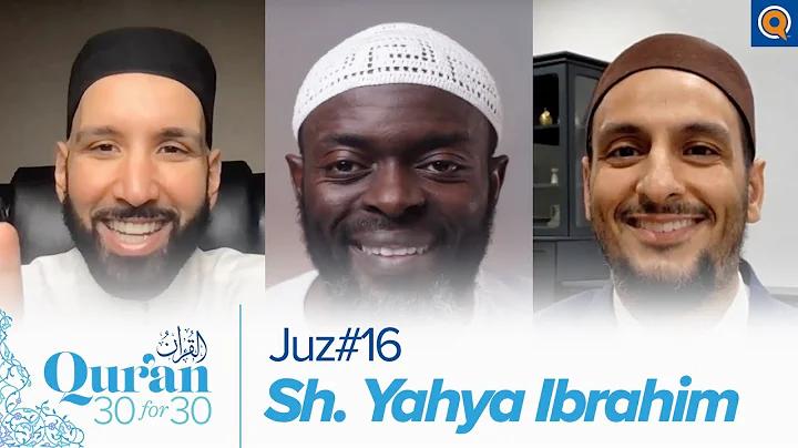 Juz' 16 with Sh. Yahya Ibrahim, Dr. Omar Suleiman, & Sh. Abdullah Oduro | Qur'an 30 for 30 Season 3
