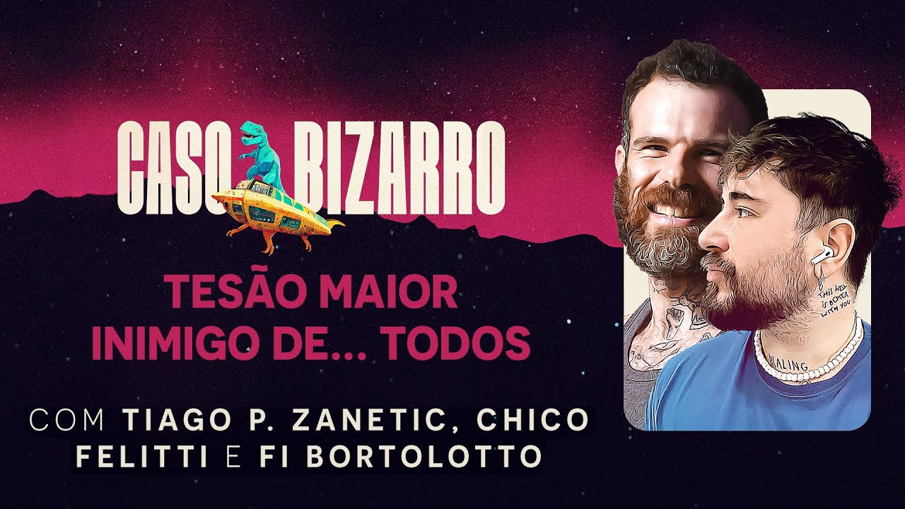 Tesão maior inimigo de... todos com Chico Felitti, Fi Bortolotto e Tiago P. Zanetic | Caso Bizarro
