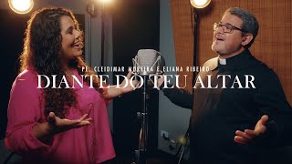 Diante do Teu Altar | Padre Cleidimar Moreira e Eliana Ribeiro