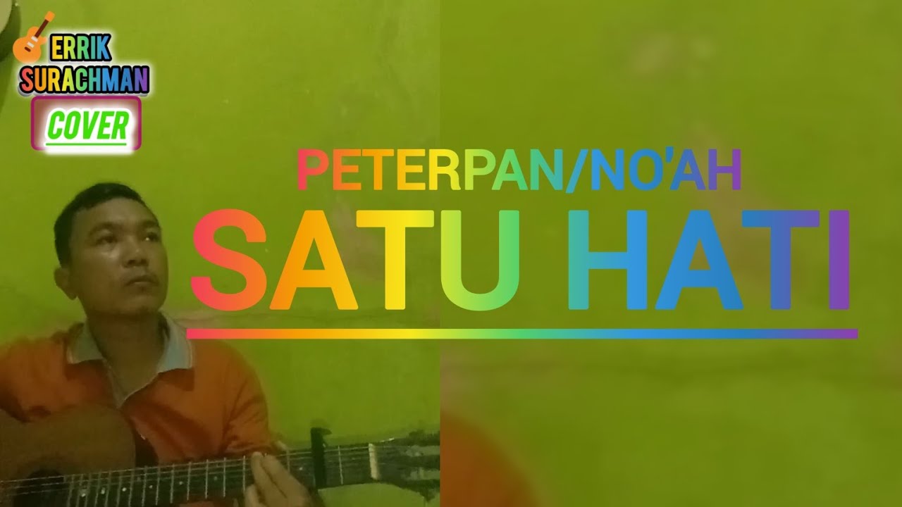 SATU HATI _ PETERPAN/NO'AH ( ERRIK SURACHMAN - COVER )