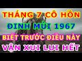 Tháng 7 Cô Hồn Linh Ứng Kỳ Lạ Đinh Mùi 1967 Biết Trước Điều Này, Vận Xui Lui Hết Tiền Tài Kéo Về!