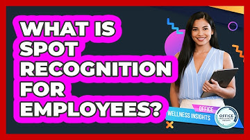 What Is Spot Recognition For Employees? - Office Wellness Insights