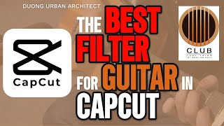 ✅ CAPCUT GUITAR MAGIC: THE BEST AUDIO FILTERS REVEALED! | Duong Urban Architect