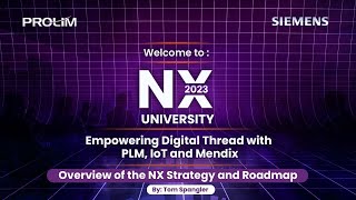 NX University 2023 (PART 1) -Overview of the NX Strategy and Roadmap by Tom Spangler - PROLIM
