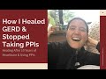 How I Healed GERD & Stopped Taking PPIs (After 10 Years) | My GERD Story & How I Cured My GERD