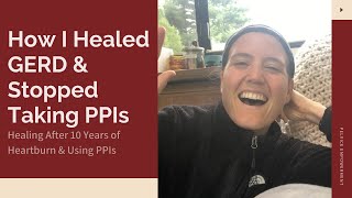 How I Healed GERD & Stopped Taking PPIs (After 10 Years) | My GERD Story & How I Cured My GERD