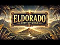 Discover The REAL Legend Of EL DORADO Discover The REAL Legend Of EL DORADO