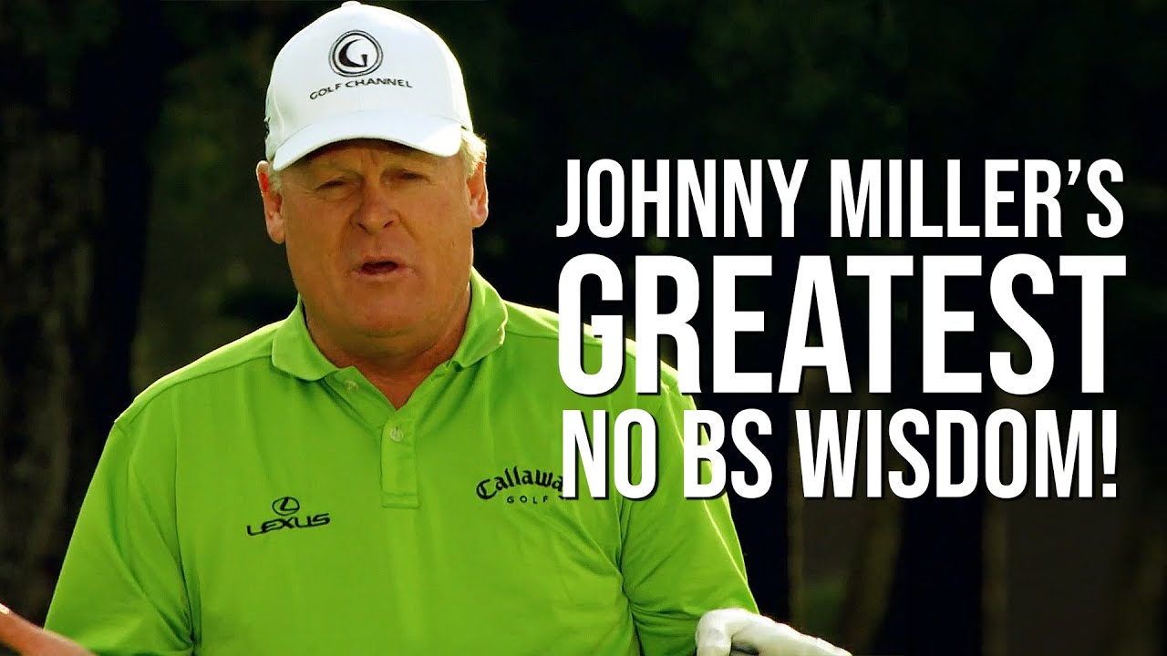 Johnny Miller's Greatest No BS Golf Wisdom Everyone Needs to Hear