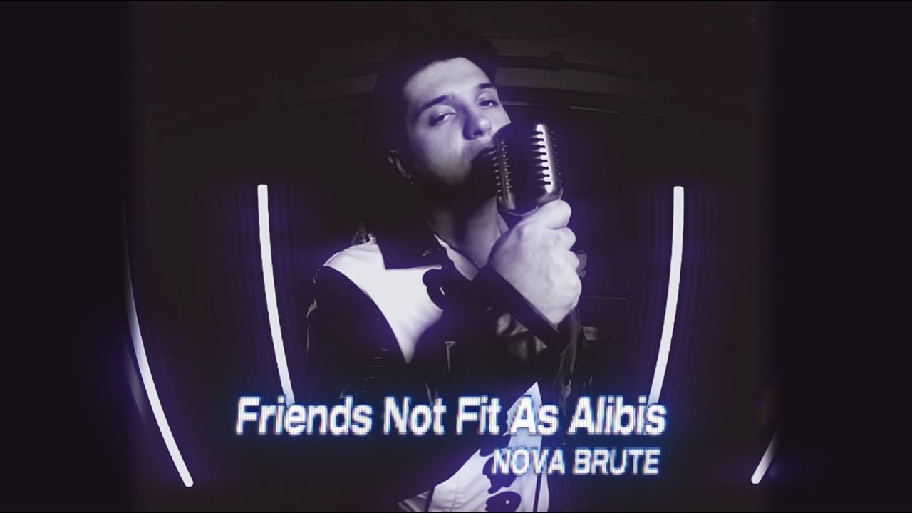 NOVA BRUTE - friends not fit as alibis (Official Visualizer)