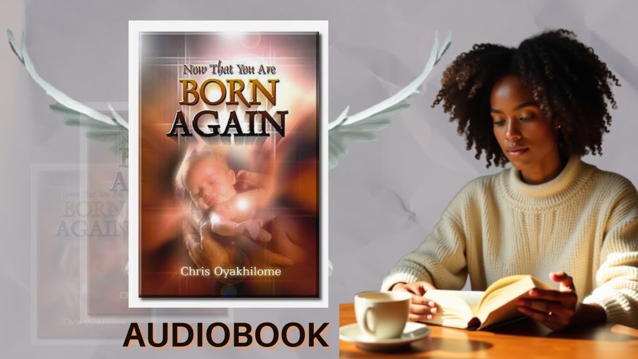 Now That You Are Born Again By Pastor Chris Oyakhilome