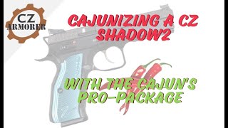 CZ Shadow 2 - Cajunizing with CGW's Pro-Package