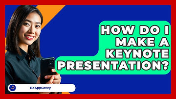 How Do I Make A Keynote Presentation? - Be App Savvy
