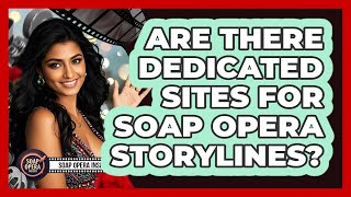 Are There Dedicated Sites For Soap Opera Storylines?