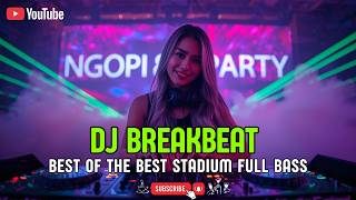 DJ BEST OF THE BEST STADIUM BREAKBEAT FULL BASS