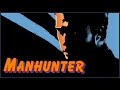 MANHUNTER - Seeing Through the Eyes of Madness