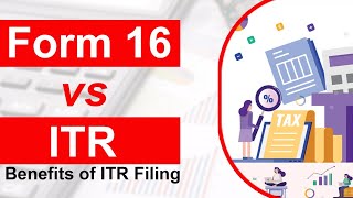 I have Form 16, should I file ITR (Income Tax Return) | Benefits of ITR Filing | Form 16 vs ITR