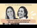 CONSTRUCCIÓN de la IDENTIDAD en la ADOLESCENCIA | @SomosEstupendas