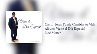 Video thumbnail of "Jesus Puede Cambiar tu Vida | Noe Menez"