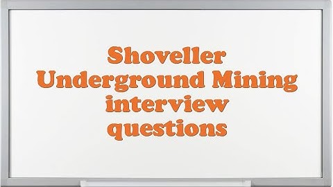 Shoveller Underground Mining interview questions