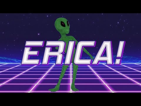 Happy Birthday Erica! - Alien Remix