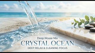 Deep House Mix 2026 🫧 1 HOUR Crystal Ocean | Deep Relax & Cleaning Focus